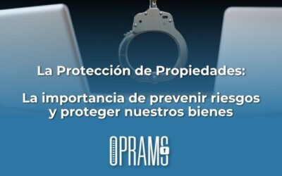 La Protección de Propiedades: La importancia de prevenir riesgos y proteger nuestros bienes