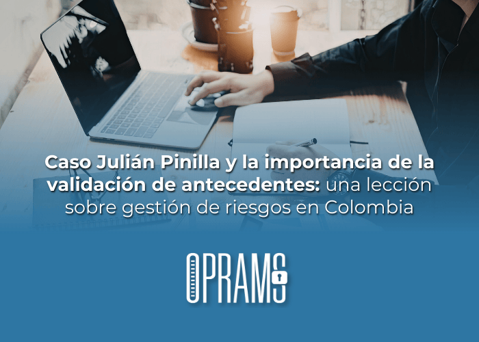 Caso Julián Pinilla y la importancia de la validación de antecedentes: una lección sobre gestión de riesgos en Colombia